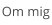 Om mig